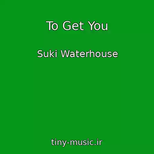 کاور آهنگ To Get You از Suki Waterhouse