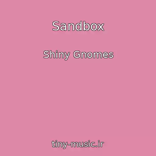 کاور آهنگ Sandbox از Shiny Gnomes