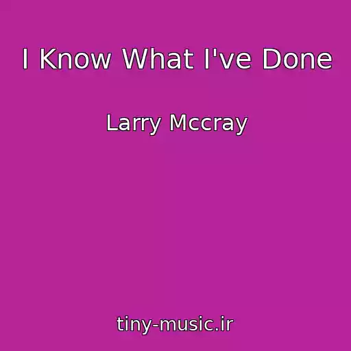 کاور آهنگ I Know What I've Done از Larry Mccray