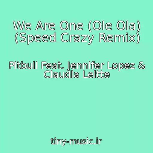 کاور آهنگ We Are One (Ole Ola) (Speed Crazy Remix) از Pitbull Feat. Jennifer Lopez & Claudia Leitte