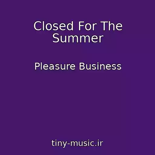 کاور آهنگ Closed For The Summer از Pleasure Business
