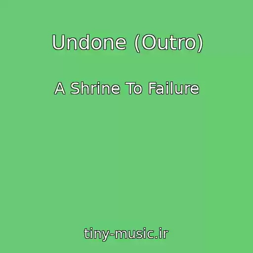 کاور آهنگ Undone (Outro) از A Shrine To Failure