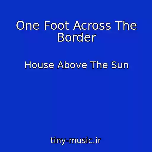 کاور آهنگ One Foot Across The Border از House Above The Sun