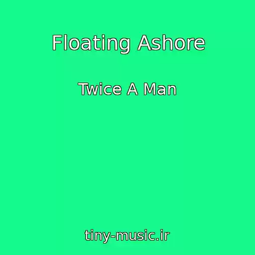 کاور آهنگ Floating Ashore از Twice A Man