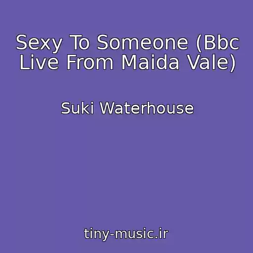 کاور آهنگ Sexy To Someone (Bbc Live From Maida Vale) از Suki Waterhouse