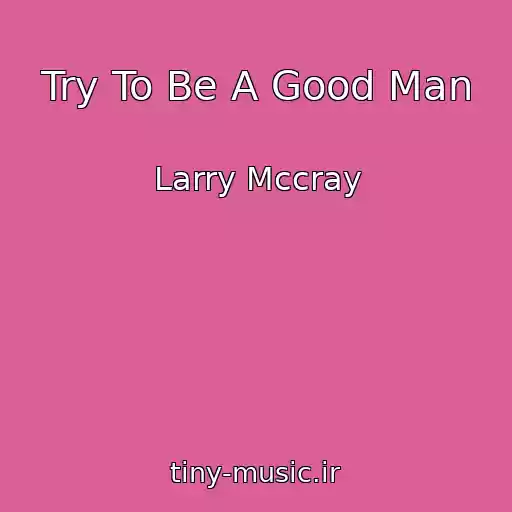 کاور آهنگ Try To Be A Good Man از Larry Mccray
