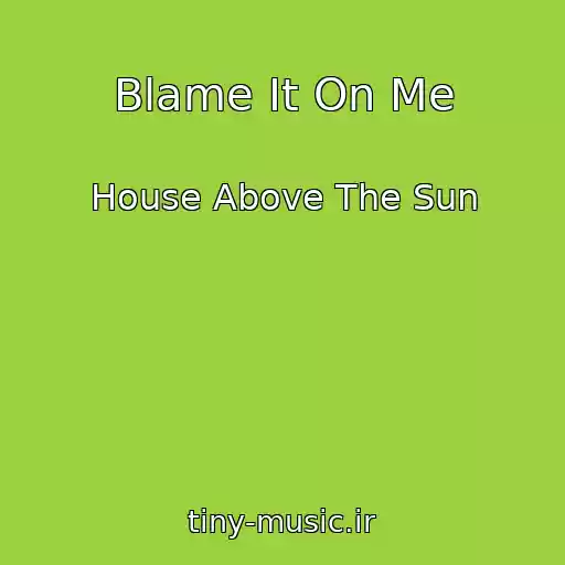کاور آهنگ Blame It On Me از House Above The Sun