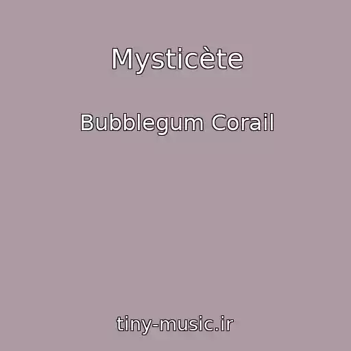 کاور آهنگ Mysticète از Bubblegum Corail