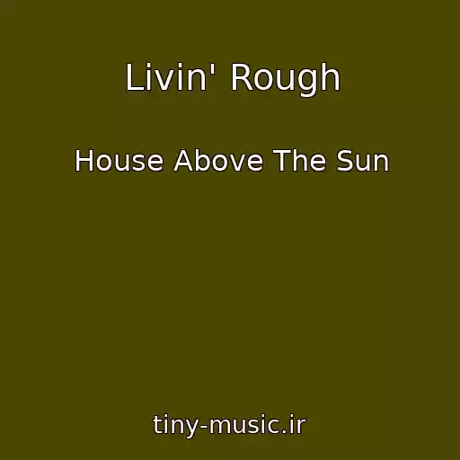 کاور آهنگ Livin' Rough از House Above The Sun