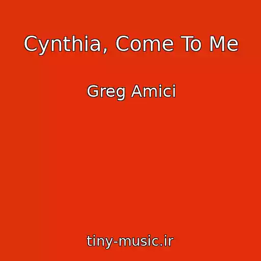 کاور آهنگ Cynthia, Come To Me از Greg Amici