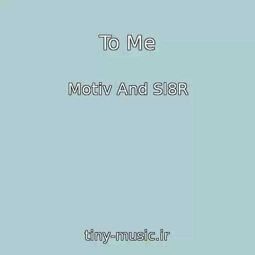 کاور آهنگ To Me از Motiv And Sl8R