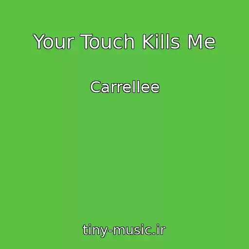 کاور آهنگ Your Touch Kills Me از Carrellee