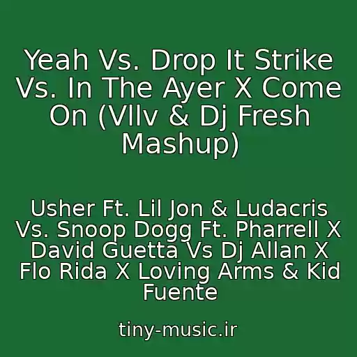 کاور آهنگ Yeah Vs. Drop It Strike Vs. In The Ayer X Come On (Vllv & Dj Fresh Mashup) از Usher Ft. Lil Jon & Ludacris Vs. Snoop Dogg Ft. Pharrell X David Guetta Vs Dj Allan X Flo Rida X Loving Arms & Kid Fuente