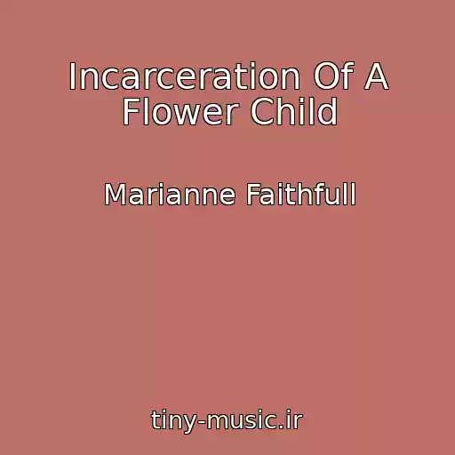 کاور آهنگ Incarceration Of A Flower Child از Marianne Faithfull
