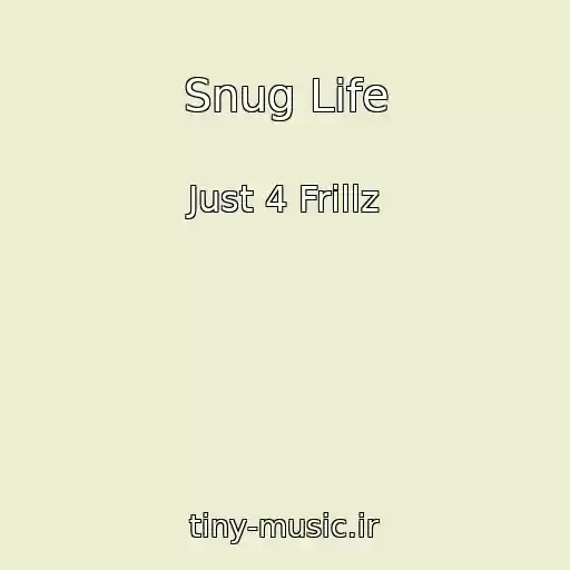 کاور آهنگ Snug Life از Just 4 Frillz