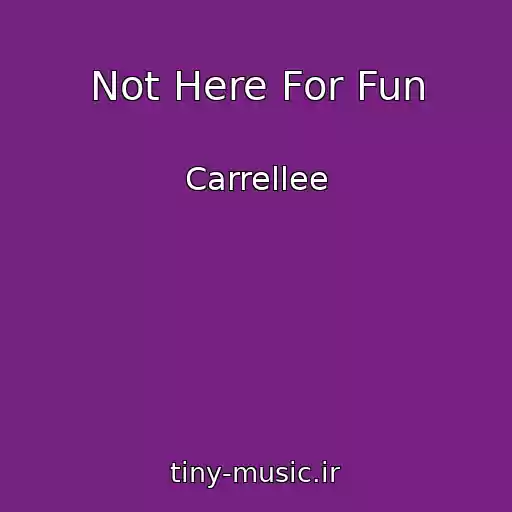 کاور آهنگ Not Here For Fun از Carrellee