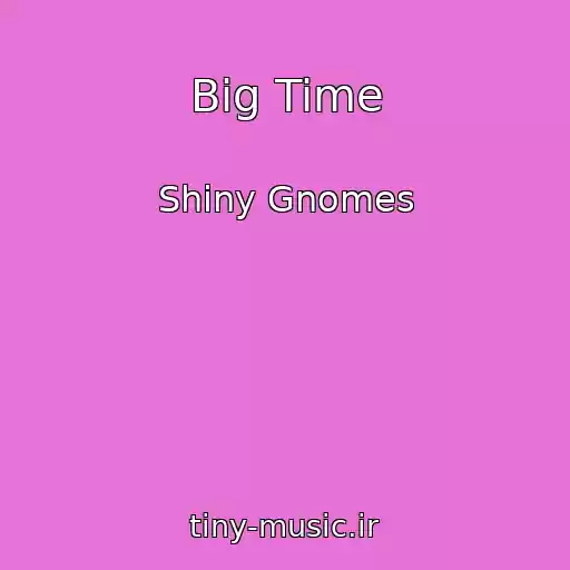 کاور آهنگ Big Time از Shiny Gnomes
