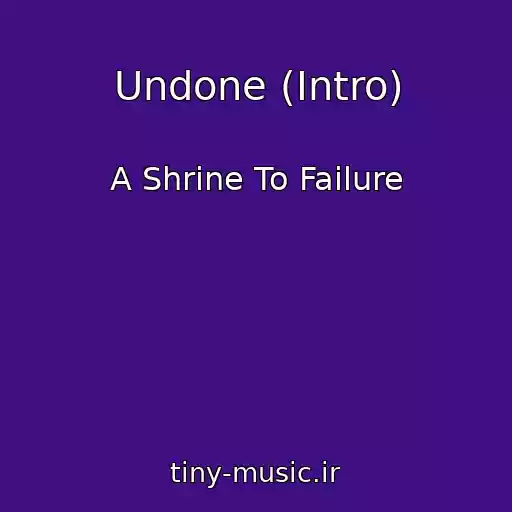 کاور آهنگ Undone (Intro) از A Shrine To Failure