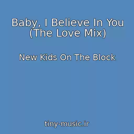 کاور آهنگ Baby, I Believe In You (The Love Mix) از New Kids On The Block