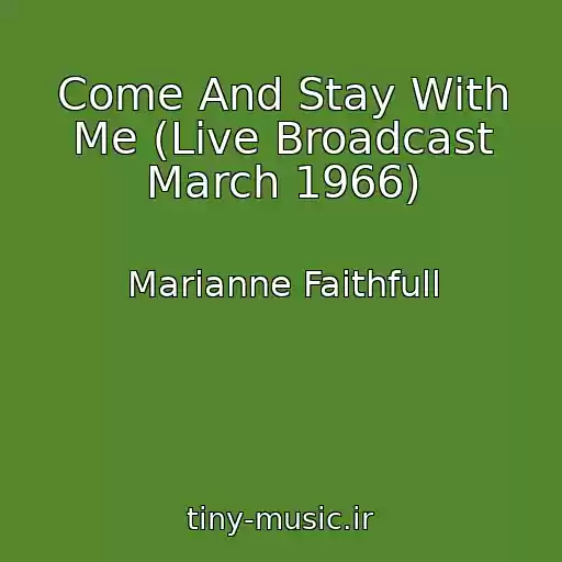 کاور آهنگ Come And Stay With Me (Live Broadcast March 1966) از Marianne Faithfull