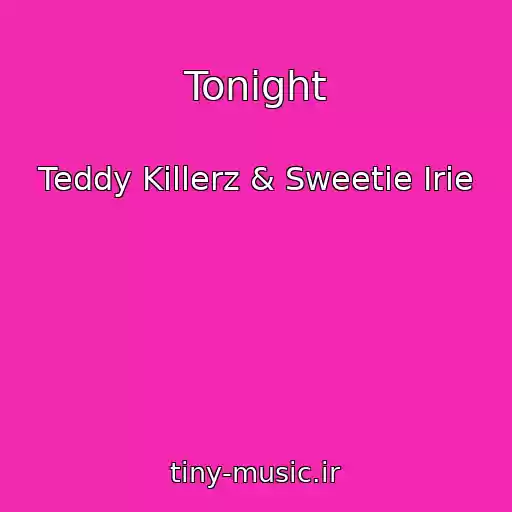 کاور آهنگ Tonight از Teddy Killerz & Sweetie Irie