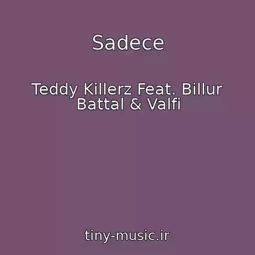 کاور آهنگ Sadece از Teddy Killerz Feat. Billur Battal & Valfi