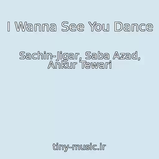 کاور آهنگ I Wanna See You Dance از Sachin-Jigar, Saba Azad, Ankur Tewari