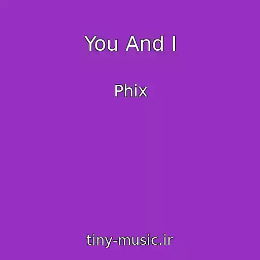 کاور آهنگ You And I از Phix