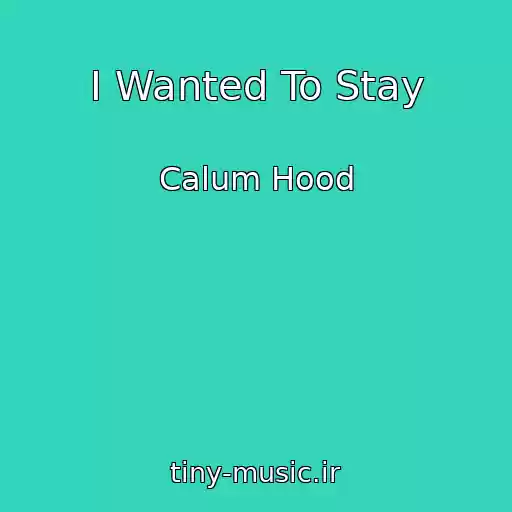 کاور آهنگ I Wanted To Stay از Calum Hood