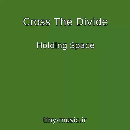 کاور آهنگ Cross The Divide از Holding Space