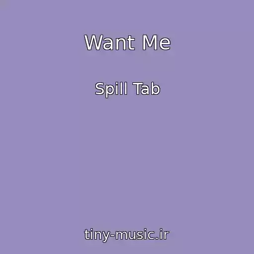کاور آهنگ Want Me از Spill Tab