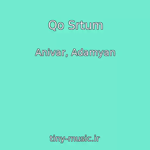کاور آهنگ Qo Srtum از Anivar, Adamyan