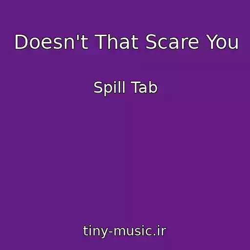 کاور آهنگ Doesn't That Scare You از Spill Tab