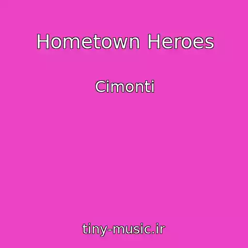 کاور آهنگ Hometown Heroes از Cimonti