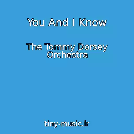 کاور آهنگ You And I Know از The Tommy Dorsey Orchestra