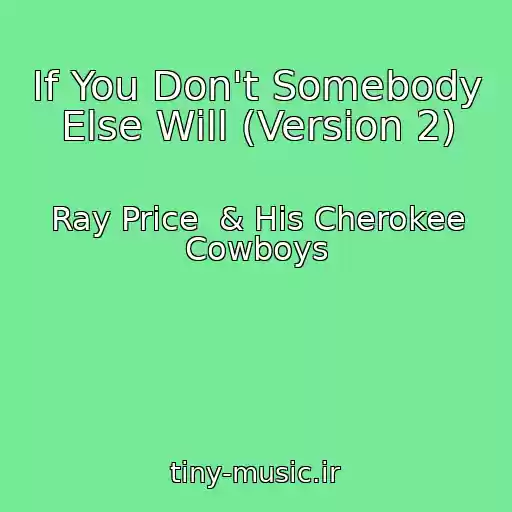 کاور آهنگ If You Don't Somebody Else Will (Version 2) از Ray Price  & His Cherokee Cowboys