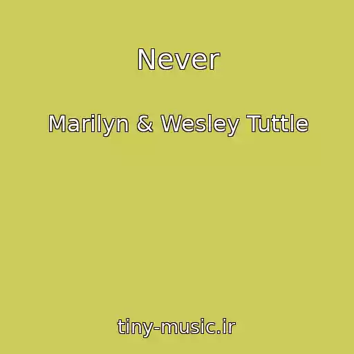 کاور آهنگ Never از Marilyn & Wesley Tuttle