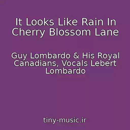 کاور آهنگ It Looks Like Rain In Cherry Blossom Lane از Guy Lombardo & His Royal Canadians, Vocals Lebert Lombardo