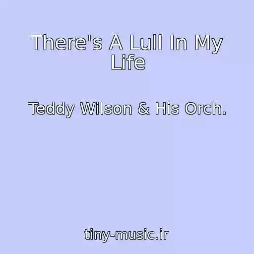 کاور آهنگ There's A Lull In My Life از Teddy Wilson & His Orch.