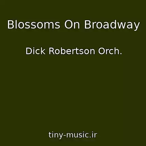 کاور آهنگ Blossoms On Broadway از Dick Robertson Orch.