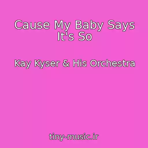 کاور آهنگ Cause My Baby Says It's So از Kay Kyser & His Orchestra