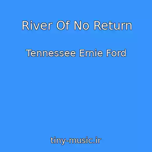 کاور آهنگ River Of No Return از Tennessee Ernie Ford