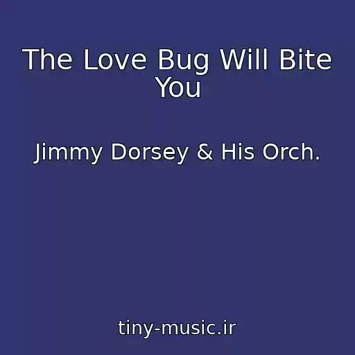 کاور آهنگ The Love Bug Will Bite You از Jimmy Dorsey & His Orch.