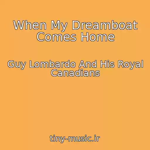 کاور آهنگ When My Dreamboat Comes Home از Guy Lombardo And His Royal Canadians