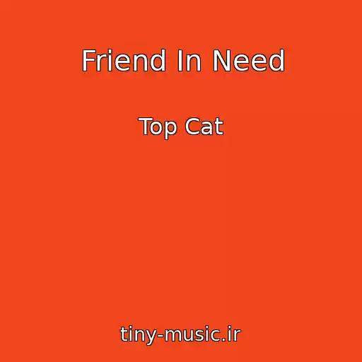 کاور آهنگ Friend In Need از Top Cat