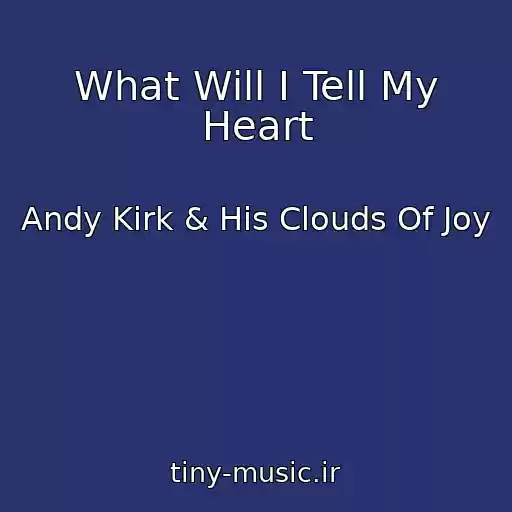 کاور آهنگ What Will I Tell My Heart از Andy Kirk & His Clouds Of Joy