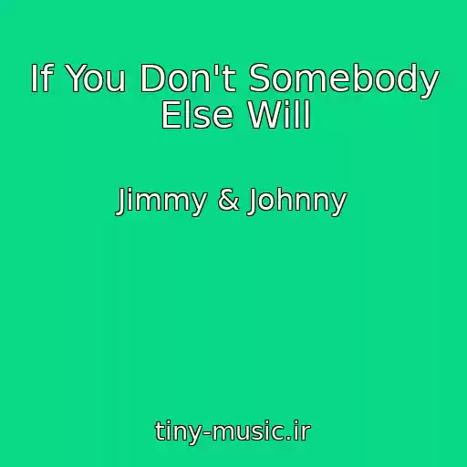 کاور آهنگ If You Don't Somebody Else Will از Jimmy & Johnny