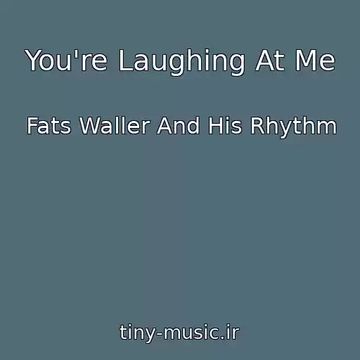 کاور آهنگ You're Laughing At Me از Fats Waller And His Rhythm