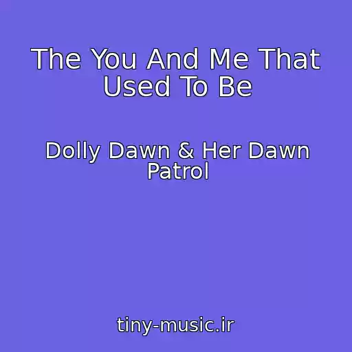 کاور آهنگ The You And Me That Used To Be از Dolly Dawn & Her Dawn Patrol