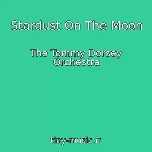 کاور آهنگ Stardust On The Moon از The Tommy Dorsey Orchestra